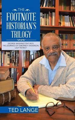 The Footnote Historian's Trilogy: George Washington's Boy, The Journals of Osborne P. Anderson, Lady Patriot - Ted Lange - cover