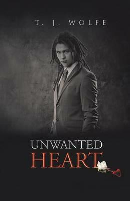 Unwanted Heart - T J Wolfe - cover