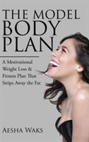 The Model Body Plan: A Motivational Weight Loss & Fitness Plan That Strips Away the Fat - Aesha Waks - cover