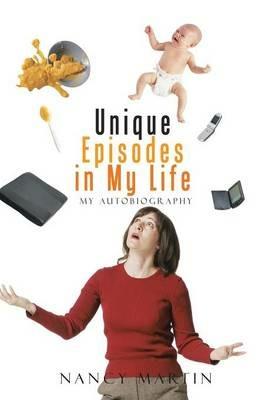 Unique Episodes in My Life: My Autobiography - Nancy Martin - cover