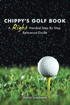 Chippy's Golf Book: A Right Handed Golfing Guide for Beginners - David Chapman - cover