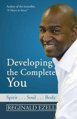 Developing the Complete You: Spirit . . . Soul . . . Body - Reginald Ezell - cover