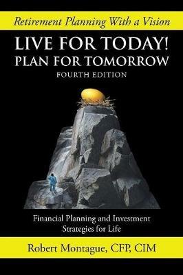 Live for Today! Plan for Tomorrow: Fourth Edition - Robert Montague - cover