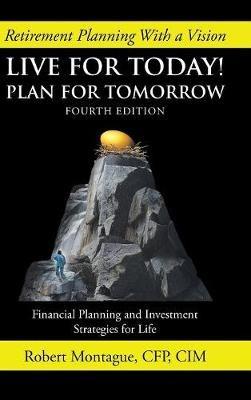 Live for Today! Plan for Tomorrow: Fourth Edition - Robert Montague - cover