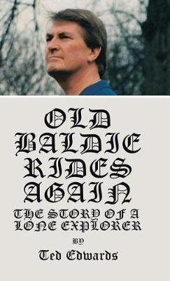 Old Baldie Rides Again: The Story of a Lone Explorer - Ted Edwards - cover