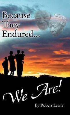 Because They Endured . . . We Are! - Robert Lewis - cover