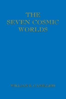 The Seven Cosmic Worlds - William E Camilleri - cover