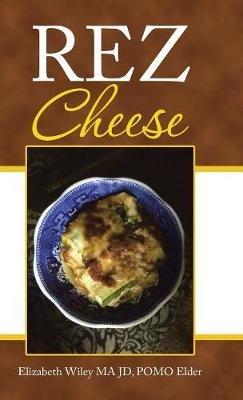 Rez Cheese - Elizabeth Wiley Ma Jd Pomo Elder - cover