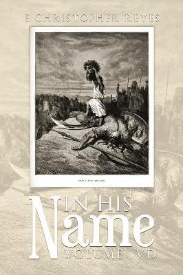 In His Name: Volume Ivd - E Christopher Reyes - cover