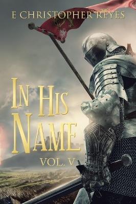 In His Name: Vol. V - E Christopher Reyes - cover