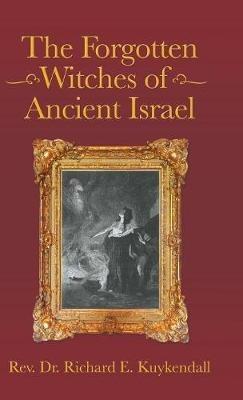 The Forgotten Witches of Ancient Israel - Richard E Kuykendall - cover