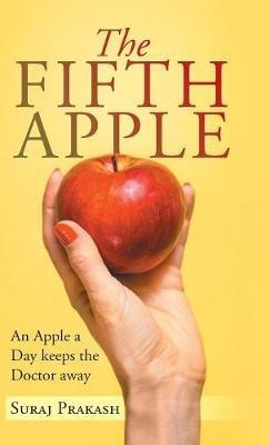 The Fifth Apple: An Apple a Day Keeps the Doctor Away - Suraj Prakash - cover