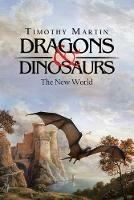 Dragons & Dinosaurs: The New World - Timothy Martin - cover