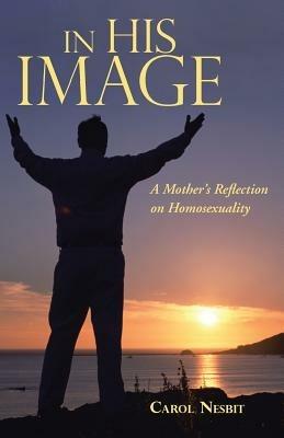 In His Image: A Mother's Reflection on Homosexuality - Carol Nesbit - cover