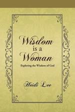 Wisdom Is a Woman: Exploring the Wisdom of God