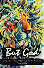 But God: Getting to Know Your Bridegroom in the Old Testament