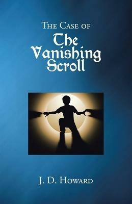 The Case of the Vanishing Scroll - J D Howard - cover