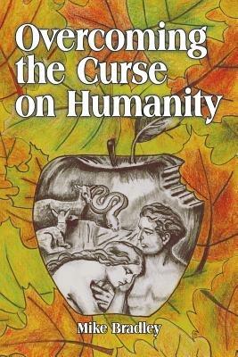 Overcoming the Curse on Humanity - Mike Bradley - cover