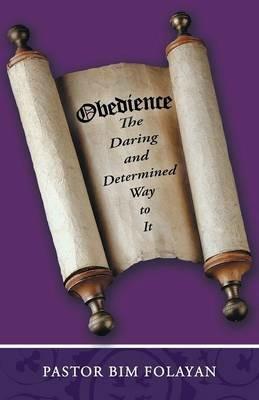 Obedience, the Daring and Determined Way to It - Pastor Bim Folayan - cover