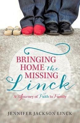 Bringing Home the Missing Linck: A Journey of Faith to Family - Jennifer Jackson Linck - cover