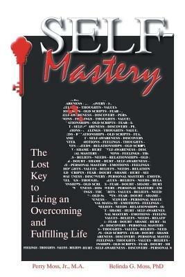 Self-Mastery: The Lost Key to Living an Overcoming and Fulfilling Life - Perry Moss,Belinda Moss - cover