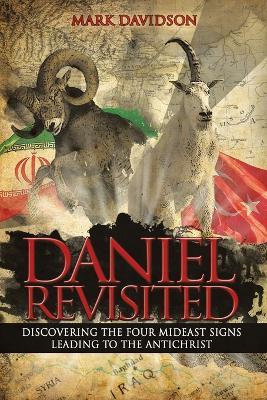 Daniel Revisited: Discovering the Four Mideast Signs Leading to the Antichrist - Mark Davidson - cover