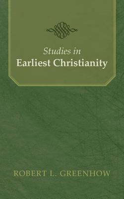 Studies in Earliest Christianity - Robert L Greenhow - cover
