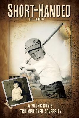 Short-Handed: A Young Boy's Triumph Over Adversity - Bill Schultz - cover