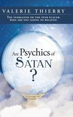 Are Psychics of Satan?: The Stargazer or the Star Placer, Who Are You Going to Believe?