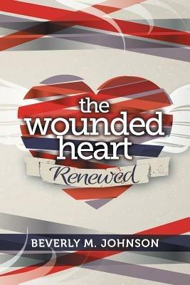 The Wounded Heart Renewed - Beverly Johnson - cover