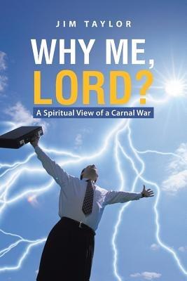 Why Me, Lord?: A Spiritual View of a Carnal War - Jim Taylor - cover