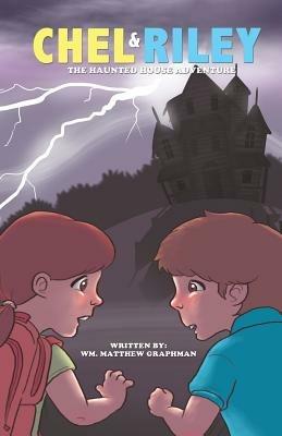 Chel and Riley Adventures: The Haunted House Adventure - Wm Matthew Graphman - cover