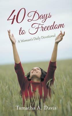 40 Days to Freedom: A Woman's Daily Devotional - Tamatha a Davis - cover