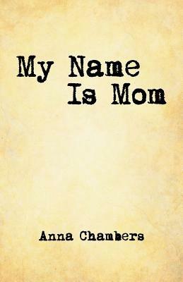 My Name Is Mom - Anna Chambers - cover