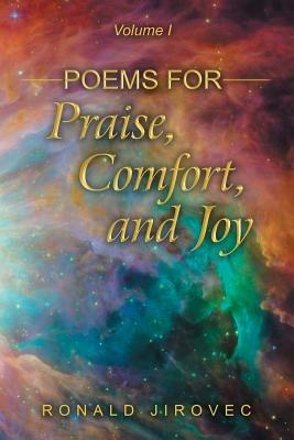 Poems for Praise, Comfort, and Joy: Volume I - Ronald Jirovec - cover