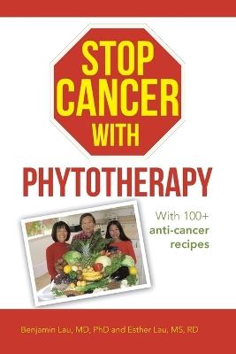Stop Cancer with Phytotherapy: With 100+ anti-cancer recipes - Benjamin Lau - cover