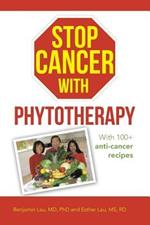 Stop Cancer with Phytotherapy: With 100+ anti-cancer recipes