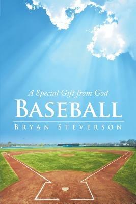 Baseball: A Special Gift from God - Bryan Steverson - cover