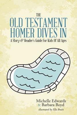 The Old Testament: Homer Dives In; A Story & Reader's Guide for Kids of All Ages - Michelle Edwards,Barbara Boyd - cover