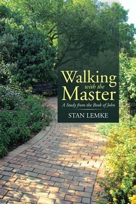 Walking with the Master: A Study from the Book of John - Stan Lemke - cover
