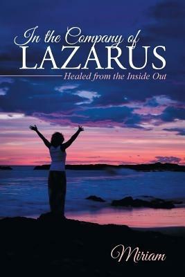 In the Company of Lazarus: Healed from the Inside Out - Miriam - cover