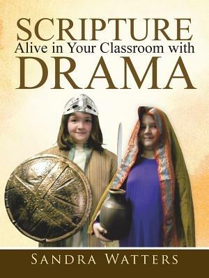 Scripture Alive in Classroom with Drama - Sandra Watters - cover