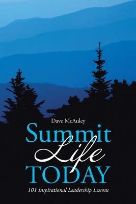 Summit Life Today: 101 Inspirational Leadership Lessons - Dave McAuley - cover