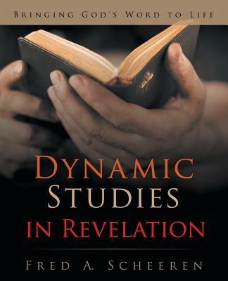 Dynamic Studies in Revelation: Bringing God's Word to Life - Fred a Scheeren - cover