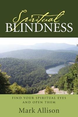 Spiritual Blindness: Find Your Spiritual Eyes and Open them - Mark Allison - cover