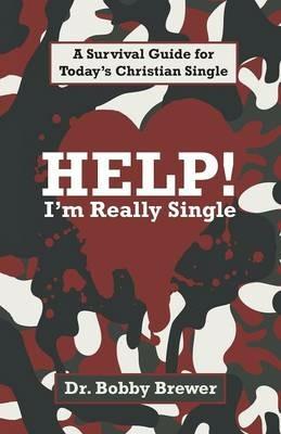 Help! I'm Really Single: A Survival Guide for Today's Christian Single - Bobby Brewer - cover