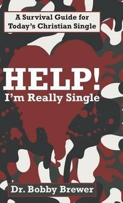 Help! I'm Really Single: A Survival Guide for Today's Christian Single - Bobby Brewer - cover