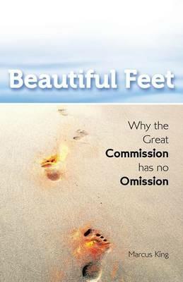 Beautiful Feet: Why the Great Commission Has No Omission - Marcus King - cover