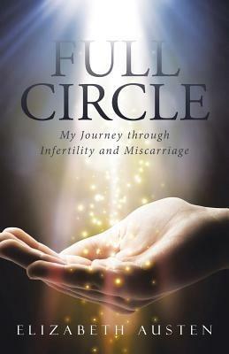 Full Circle: My Journey through Infertility and Miscarriage - Elizabeth Austen - cover