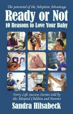 Ready or Not: Ten Reasons to Love Your Baby - Sandra Hilsabeck - cover